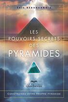 Couverture du livre « Les pouvoirs secrets des pyramides 2e ed. » de Eric Beauharnois aux éditions Les Éditions Québec-livres