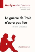 Couverture du livre « La guerre de Troie n'aura pas lieu de Jean Giraudoux » de Delphine Leloup et Johanna Biehler aux éditions Lepetitlitteraire.fr