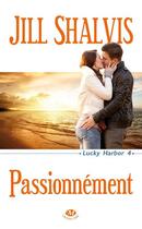 Couverture du livre « Lucky Harbor Tome 4 : passionnément » de Shalvis Jill aux éditions Milady