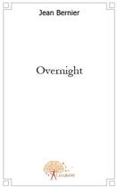 Couverture du livre « Overnight » de Jean Bernier aux éditions Edilivre