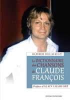 Couverture du livre « Le dictionnaire des chansons de Claude François » de Olivier Delavault aux éditions Guy Trédaniel