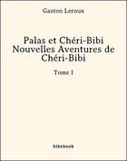 Couverture du livre « Palas et Chéri-Bibi » de Gaston Leroux aux éditions Bibebook