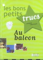 Couverture du livre « Bons petits trucs au balcon (les) » de Catherine Lamontagne aux éditions Rustica