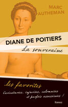 Couverture du livre « Diane de Poitiers ; la souveraine » de Marc Autheman aux éditions Ramsay