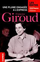 Couverture du livre « Françoise Giroud ; une plume engagée à l'Express ; les éditos » de Jacques Duquesne aux éditions L'express - Roularta