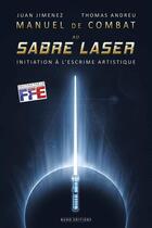 Couverture du livre « Manuel de combat au sabre laser ; initiation à l'escrime artistique » de Juan Jimenez et Thomas Andreu aux éditions Budo