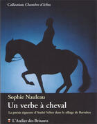 Couverture du livre « Un verbe à cheval ; la poésie équestre d'André Velter dans le sillage de Bartabas » de Sophie Nauleau aux éditions Atelier Des Brisants