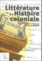 Couverture du livre « Littérature et histoire coloniale » de Jacques Weber aux éditions Les Indes Savantes