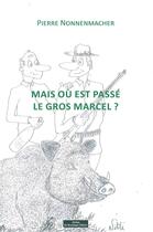 Couverture du livre « Mais où est passé le gros Marcel ? » de Pierre Nonnenmacher aux éditions Do Bentzinger