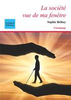 Couverture du livre « La société vue de ma fenêtre » de Sophie Belhay aux éditions Coetquen