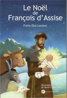 Couverture du livre « Le Noël de François d'Assise » de Eloi Leclerc aux éditions Franciscaines