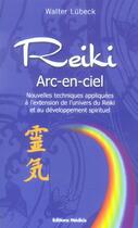 Couverture du livre « Reiki - arc-en-ciel » de Walter Lubeck aux éditions Medicis