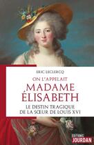 Couverture du livre « On l'appelait madame elisabeth » de Eric Leclercq aux éditions Jourdan