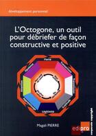 Couverture du livre « L'octogone, un outil pour débriefer de façon constructive et positive » de Magali Pierre aux éditions Edi Pro