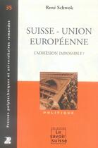 Couverture du livre « Suisse - Union européenne : L'adhésion impossible ? » de Rene Schwok aux éditions Ppur