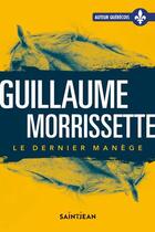 Couverture du livre « Le dernier manège » de Guillaume Morrissette aux éditions Saint-jean Editeur