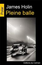 Couverture du livre « Pleine balle » de James Holin aux éditions Editions Du Caiman