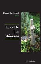 Couverture du livre « Le culte des déesses » de Claude Daigneault aux éditions Editions De La Caboche