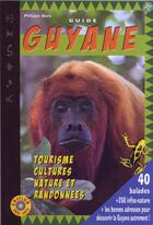 Couverture du livre « Guide Guyane ; cultures, nature et randonnées (édition 2013/2014) » de Philippe Bore aux éditions Philippe Bore