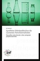 Couverture du livre « Synthese stereoselective de lactones fonctionnalisees - nouvelles voies d'acces a des composes polyf » de Samarat Ali aux éditions Presses Academiques Francophones