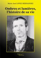 Couverture du livre « Ombres et lumières, l'histoire de sa vie » de Marie-Jose Lopez Hernandez aux éditions Baudelaire