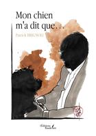 Couverture du livre « Mon chien m'a dit que... » de Patrick Brignoli aux éditions Baudelaire