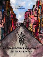 Couverture du livre « Les fabuleuses aventures de Dick Lesaint » de Valentin Chezaubernard aux éditions Librinova