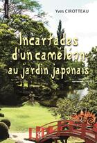 Couverture du livre « Incartades d un cameleon au jardin japonais » de Cirotteau Yves aux éditions Sydney Laurent
