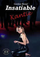Couverture du livre « Insatiable Kantie » de Gordon Brand aux éditions Evidence Editions