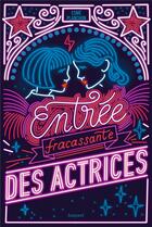 Couverture du livre « Entrée fracassante des actrices » de Esme Planchon et Manon Bucciarelli aux éditions Bayard Jeunesse