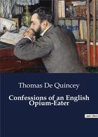 Couverture du livre « Confessions of an English Opium-Eater » de Thomas De Quincey aux éditions Culturea