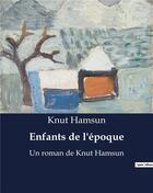 Couverture du livre « Enfants de l'époque : Un roman de Knut Hamsun » de Knut Hamsun aux éditions Culturea
