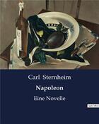 Couverture du livre « Napoleon : Eine Novelle » de Carl Sternheim aux éditions Culturea