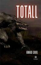 Couverture du livre « Totall » de Arnaud Grivel aux éditions Le Lys Bleu