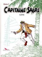 Couverture du livre « Capitaine Sabre ; INTEGRALE VOL.1 » de Gine aux éditions Editions Du Long Bec