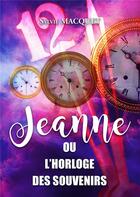 Couverture du livre « Jeanne ou l'horloge des souvenirs » de Sylvie Macquet aux éditions Wooz Editions