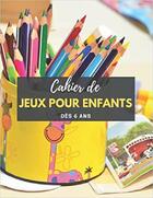 Couverture du livre « Cahier de jeux pour enfant des 6 ans - activites pour occuper les enfants » de Independent P. aux éditions Gravier Jonathan