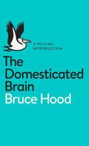 Couverture du livre « The Domesticated Brain » de Hood Bruce aux éditions Penguin Books Ltd Digital