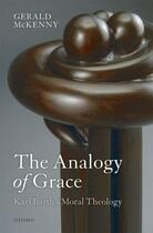 Couverture du livre « The Analogy of Grace: Karl Barth's Moral Theology » de Mckenny Gerald aux éditions Oup Oxford