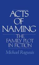 Couverture du livre « Acts of Naming: The Family Plot in Fiction » de Ragussis Michael aux éditions Oxford University Press Usa