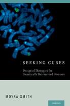 Couverture du livre « Seeking Cures: Design of Therapies for Genetically Determined Diseases » de Smith Moyra aux éditions Oxford University Press Usa