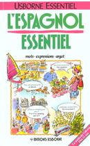 Couverture du livre « L'Espagnol Essentiel » de Nicole Irving et Leslie Colvin et Stephen Cartwright aux éditions Usborne