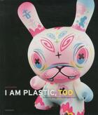 Couverture du livre « I am plastic, too: the next generation of designer toys » de Paul Budnitz aux éditions Abrams