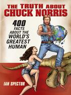 Couverture du livre « The Truth About Chuck Norris » de Ian Spector aux éditions Penguin Group Us