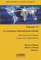 Couverture du livre « Le tourisme international chinois : Des foyers de départ jusqu'aux destinations » de Marine L'Hostis-Miroux et Maxime Dejean et Meng Li aux éditions Iste