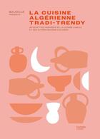 Couverture du livre « La cuisine algérienne tradi-trendy : 80 recettes inspirées de la cuisine kabyle et des autres régions d'Algérie » de Majouja aux éditions Hachette Pratique