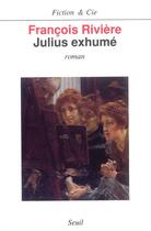 Couverture du livre « Julius exhume » de Francois Riviere aux éditions Seuil