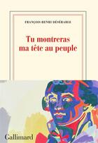 Couverture du livre « Tu montreras ma tête au peuple » de François-Henri Désérable aux éditions Gallimard