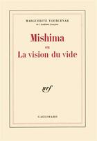 Couverture du livre « Mishima ou la vision du vide » de Marguerite Yourcenar aux éditions Gallimard