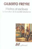 Couverture du livre « Maîtres et esclaves : la formation de la société brésilienne » de Gilberto Freyre aux éditions Gallimard